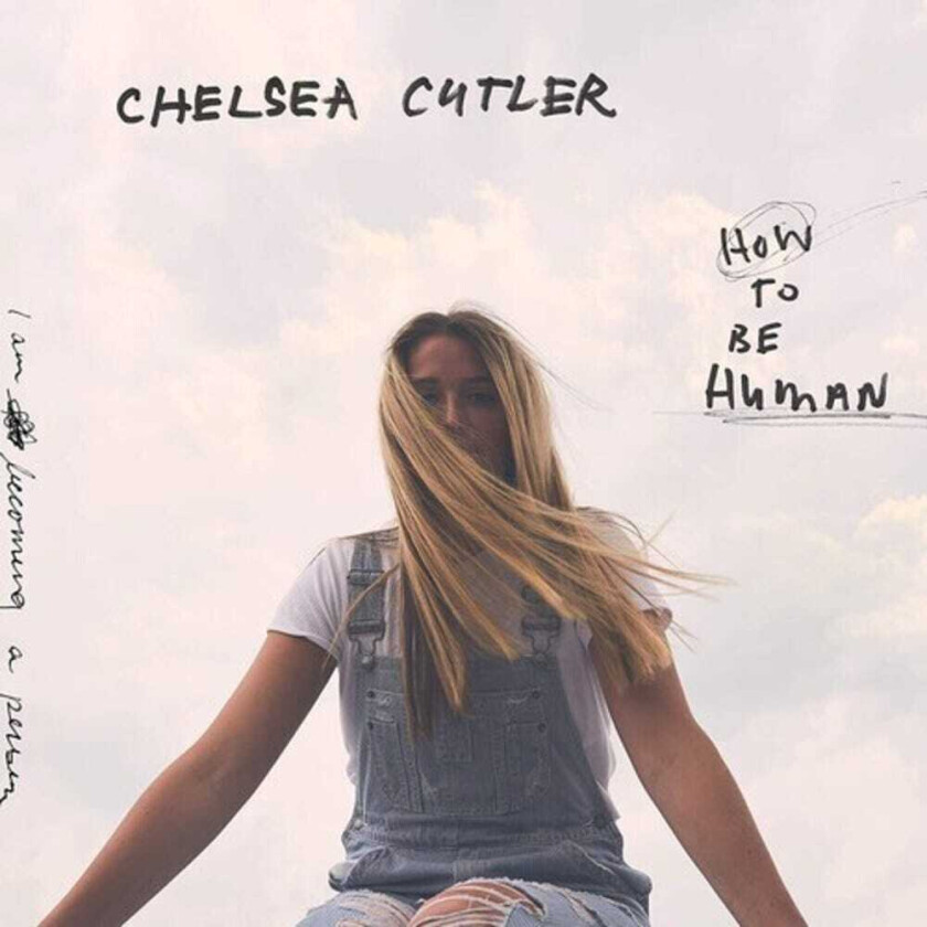 Chelsea Cutler How To Be Human CD