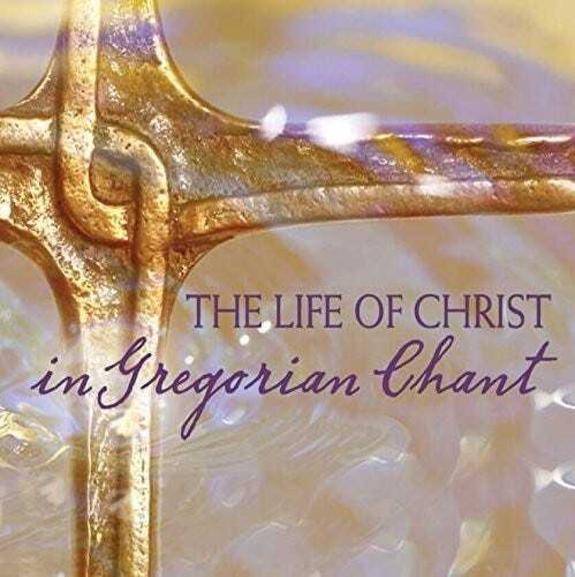 The Chant Life Of Christ In Gregorian Chant CD