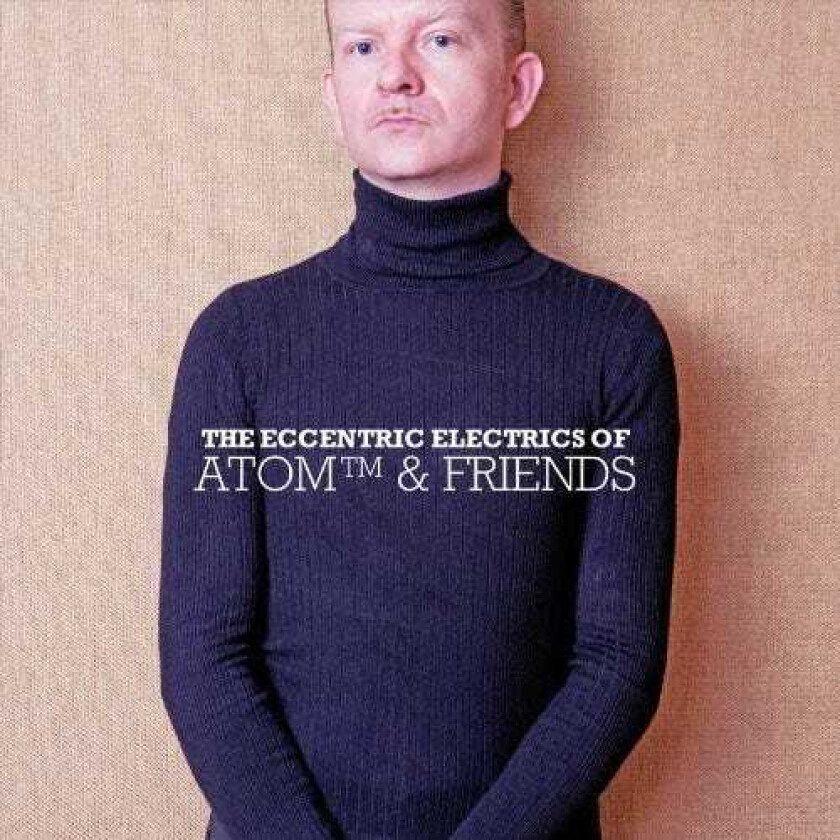 Atom & Friends Eccentric Electrics Of Atom & Friends CD