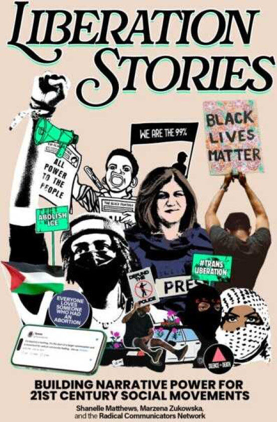 Liberation Stories Building Narrative Power for 21stCentury Social Movements