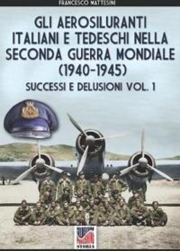 Gli aerosiluranti italiani e tedeschi della seconda guerra mondiale 1940-1945 - Vol. 1