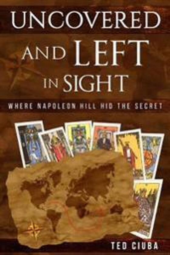 Uncovered and Left in Sight: Where Napoleon Hill Hid the Secret