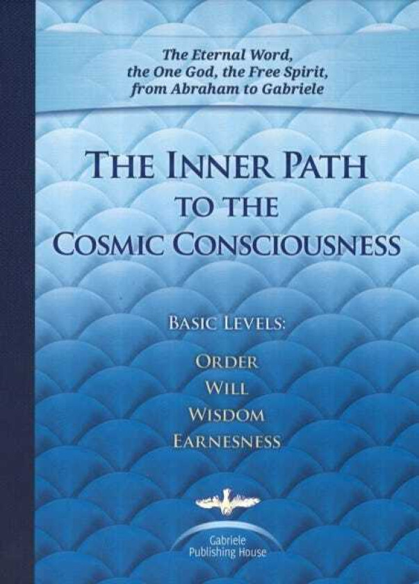 The Inner Path to the Cosmic Consciousness Basic Levels: Order, Will, Wisdom, Earnestness