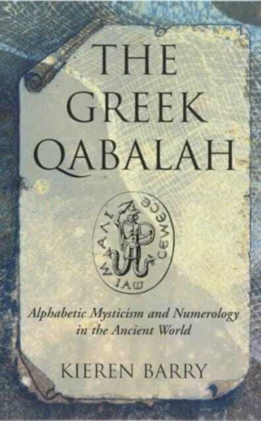 Greek Qabalah Alphabetic Mysticism and Numerology in the Ancient World