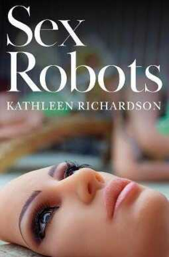 Sex Robots, The End of Love