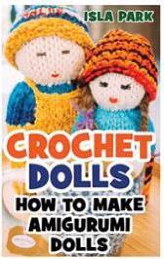 Crochet Dolls: How to Make Amigurumi Dolls