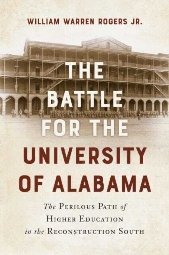 The Battle for the University of Alabama and the Perilous Path of Higher Education in the Reconstruction South
