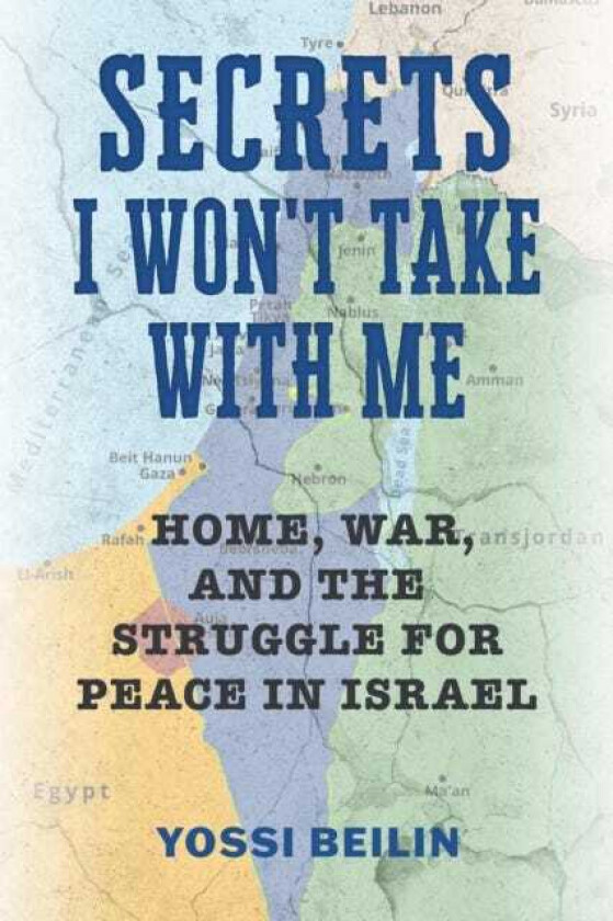 Secrets I Won't Take with Me Home, War, and the Struggle for Peace in Israel