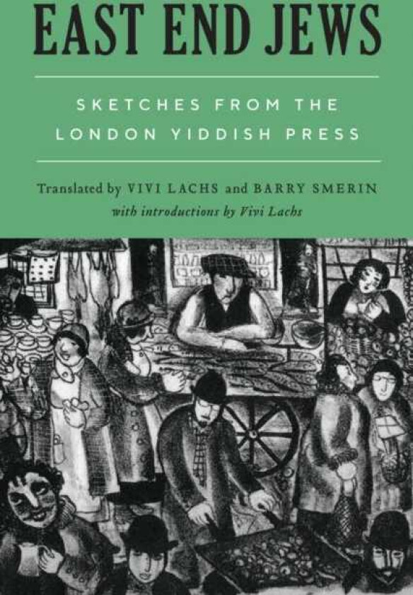East End Jews Sketches from the London Yiddish Press
