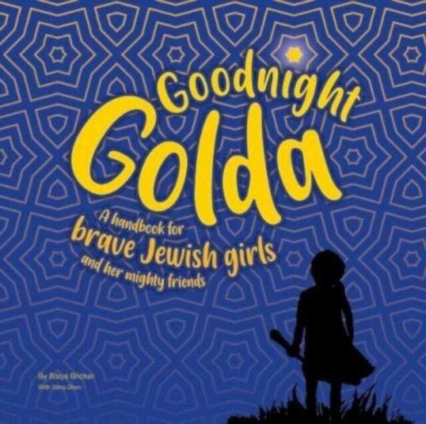 Goodnight Golda A Handbook for Brave Jewish Girls (and Their Mighty Friends)