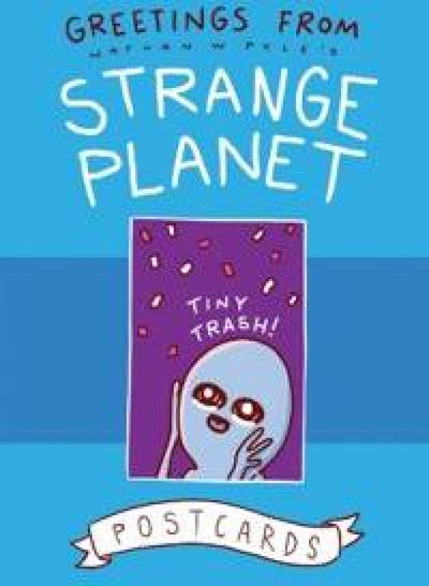 GREETINGS FROM THE STRANGE PLANET