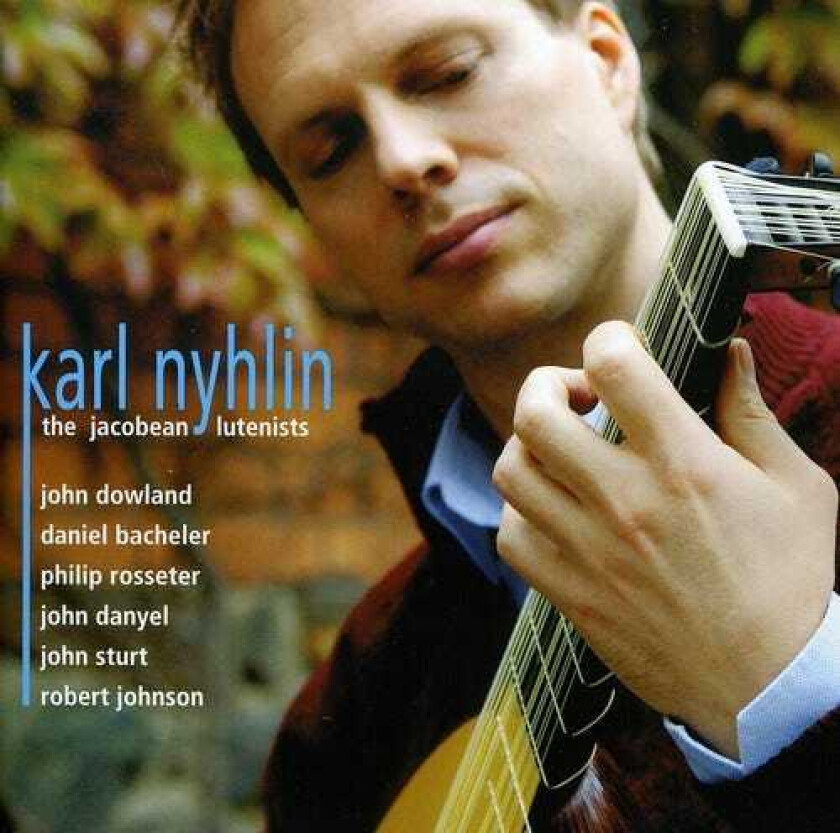 Karl Nyhlin, English Anonymous, Scottish Anonymous, Daniel Bacheler, English Traditional, John Danyel, John Johnson, JOHN STURT, Philip Rosseter, Scottish Traditional Jacobean Lutenists CD