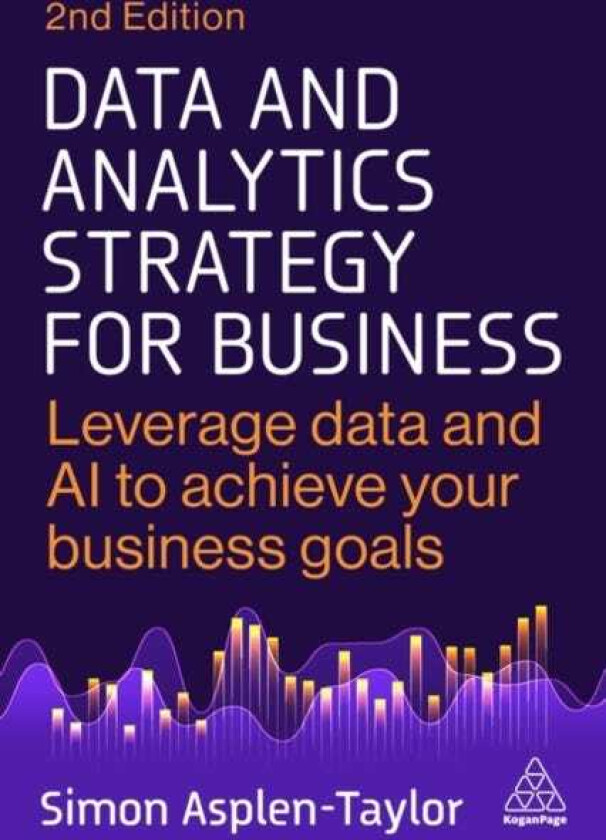Data and Analytics Strategy for Business Leverage Data and AI to Achieve Your Business Goals