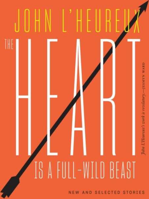 The Heart Is a FullWild Beast New and Selected Stories
