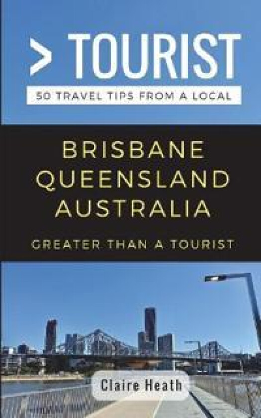Greater Than a Tourist - Brisbane Queensland Australia