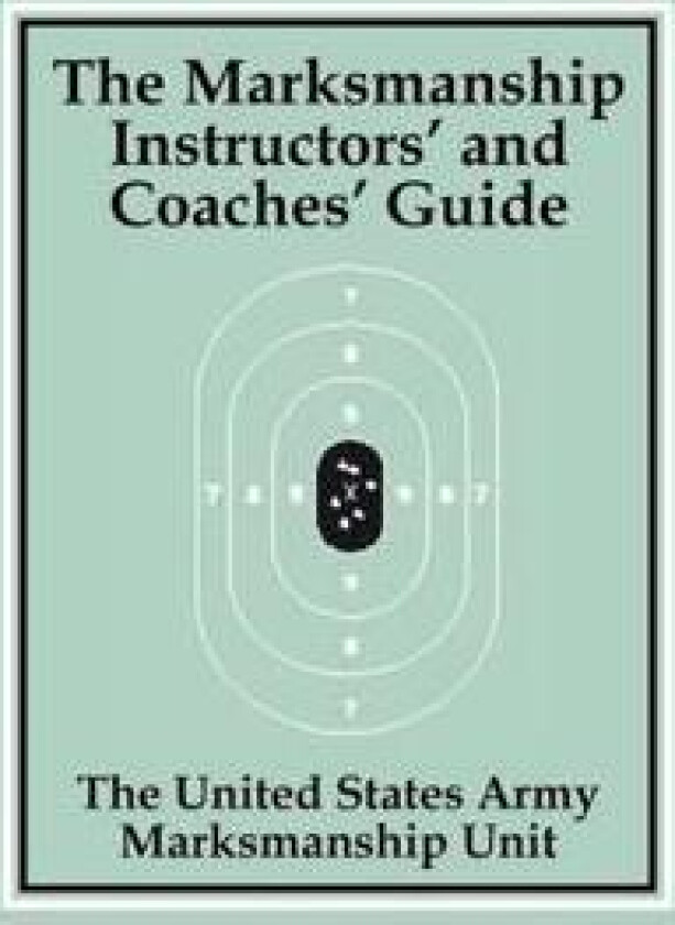 The Marksmanship Instructors' and Coaches' Guide