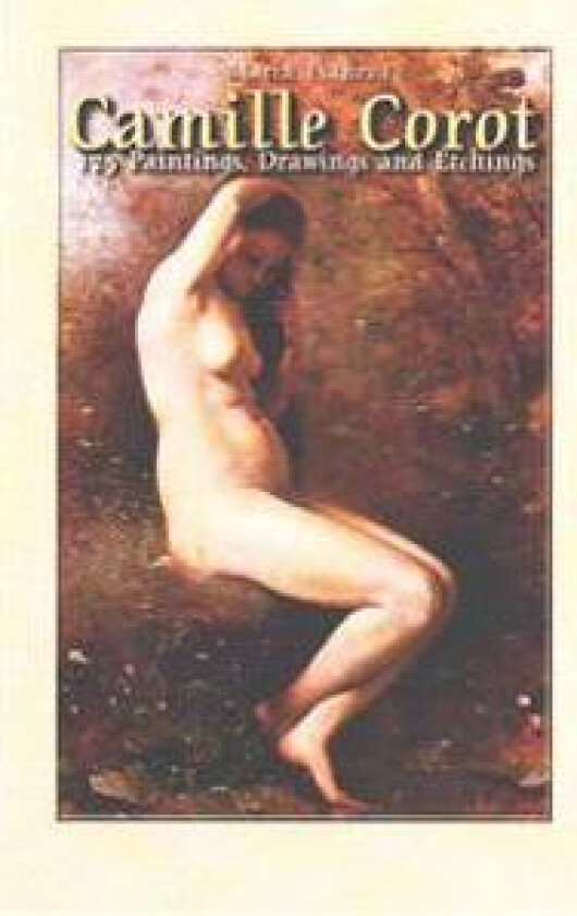 Camille Corot: 175 Paintings, Drawings and Etchings