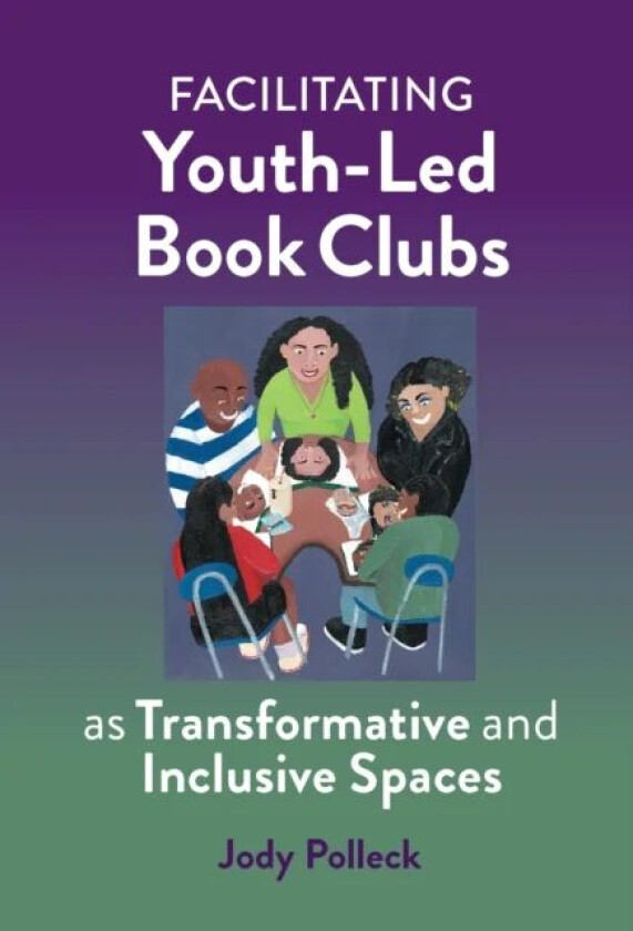 Facilitating Youth-Led Book Clubs as Transformative and Inclusive Spaces av Jody N. Polleck