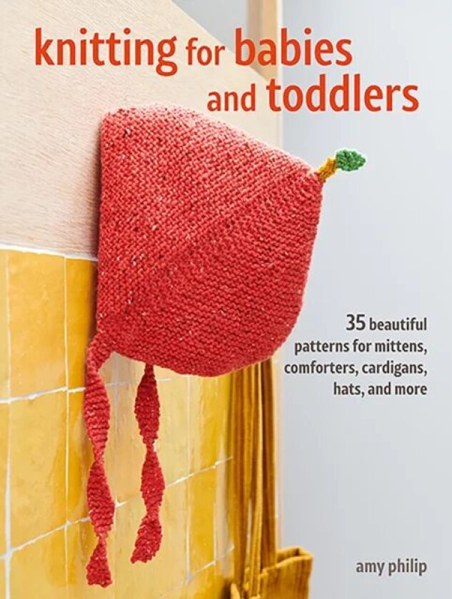 Knitting for Babies and Toddlers: 35 projects to make av Amy Philip