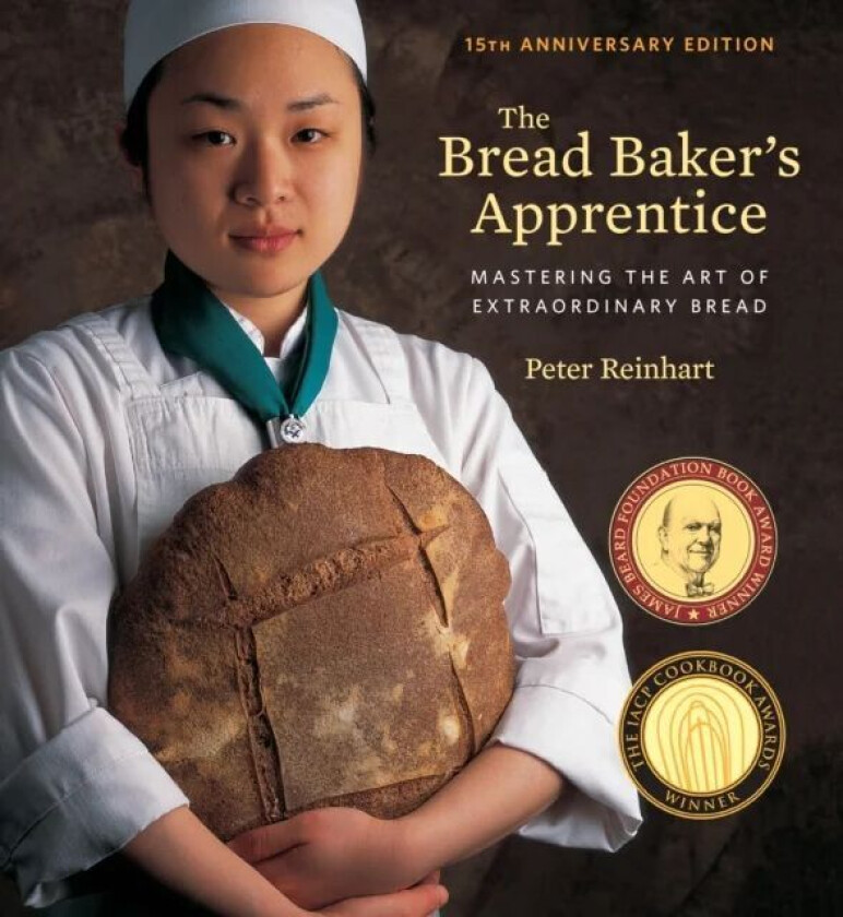 The Bread Baker's Apprentice, 15th Anniversary Edition av Peter Reinhart