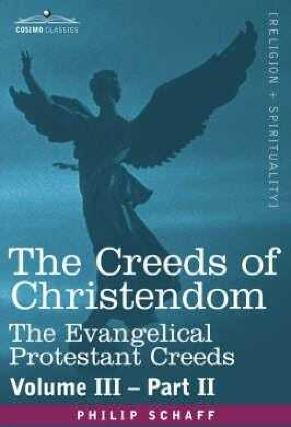 The Creeds of Christendom The Evangelical Protestant Creeds Volume III, Part II