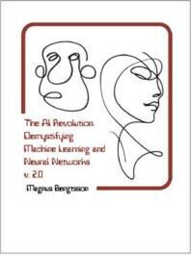 The AI Revolution: Demystifying Machine Learning and Neural Networks v. 2.0