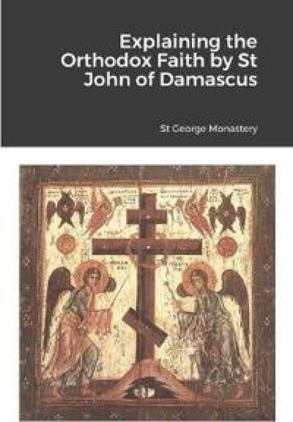 Explaining the Orthodox Faith by St John of Damascus