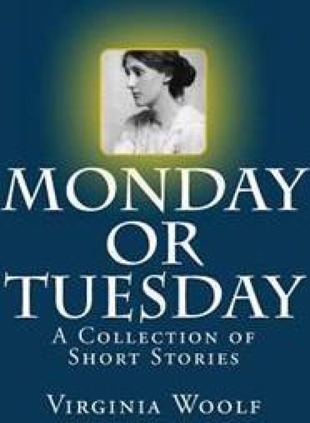 Monday or Tuesday: A Collection of Short Stories