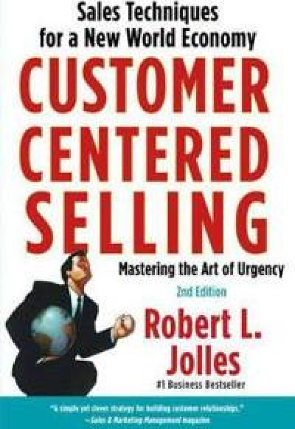 Customer Centered Selling: Eight Steps to Success from the World's Best Sales Force