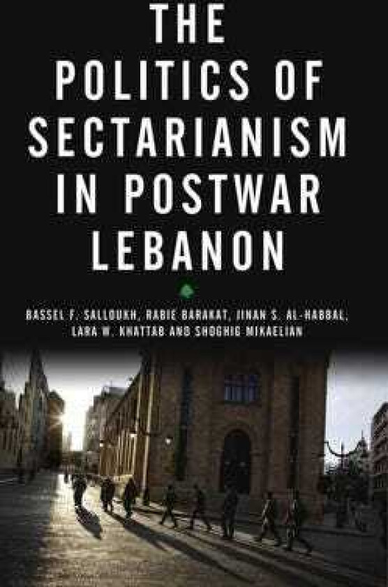 The Politics of Sectarianism in Postwar Lebanon