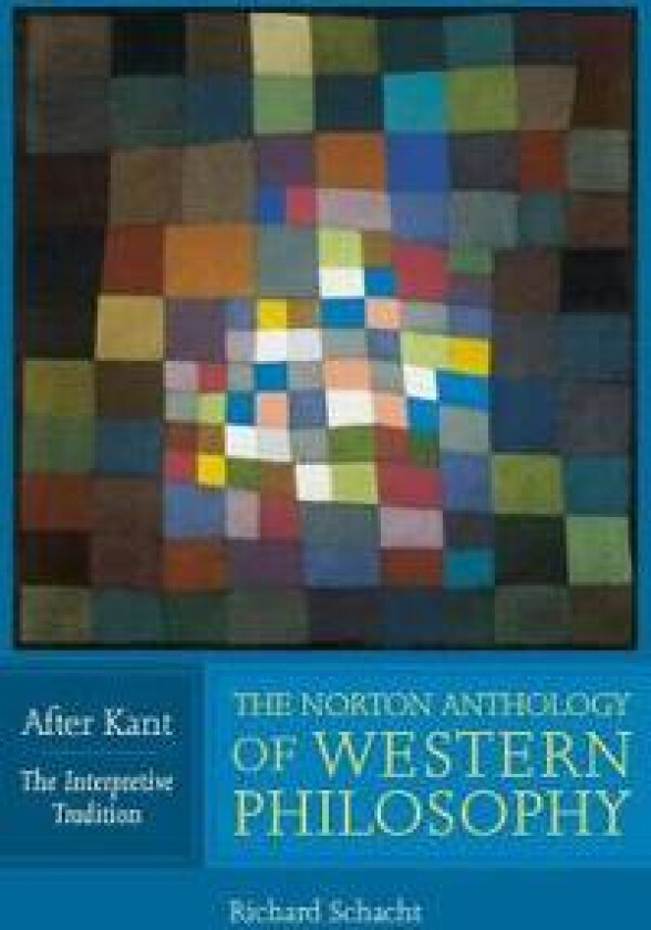 The Norton Anthology of Western Philosophy: After Kant