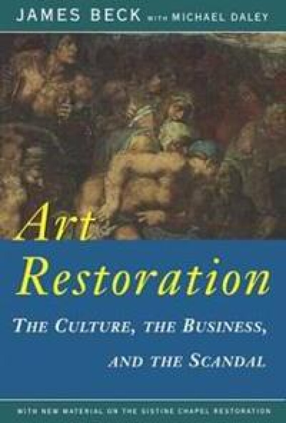 Art Restoration: The Culture, the Business, the Scandal