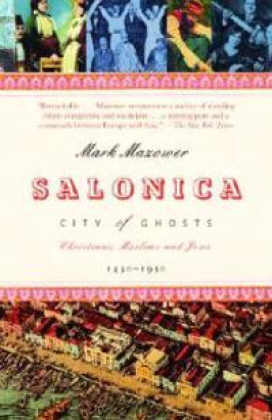 Salonica, City of Ghosts: Christians, Muslims and Jews 1430-1950