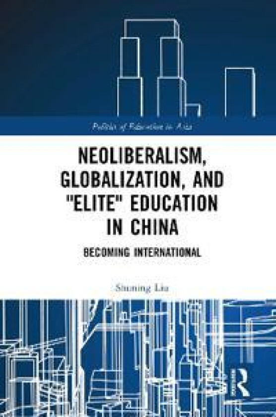 Neoliberalism, Globalization, and 'Elite' Education in China