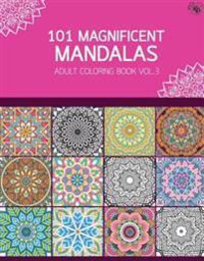 101 Magnificent Mandalas Adult Coloring Book Vol.3: Anti Stress Adults Coloring Book to Bring You Back to Calm & Mindfulness