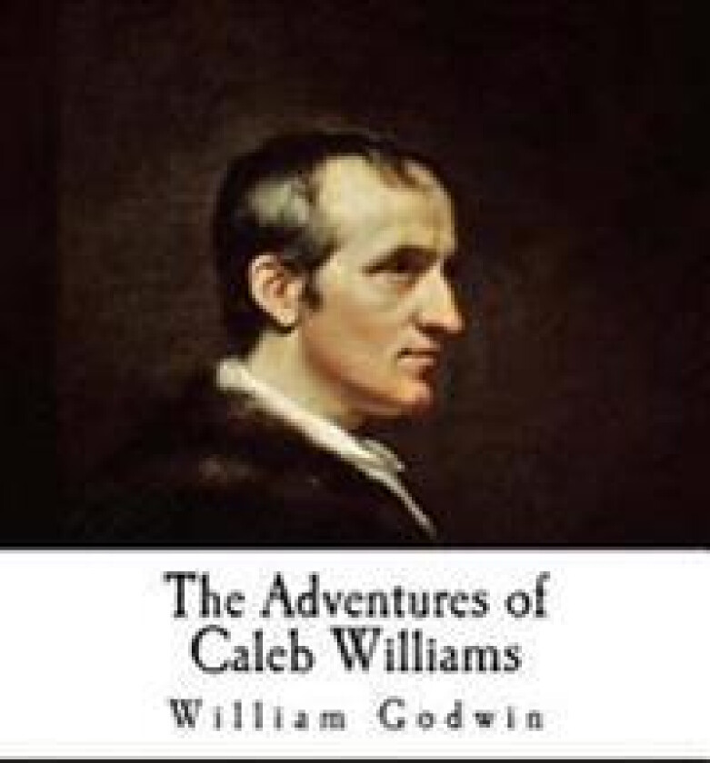 The Adventures of Caleb Williams: Things as They Are