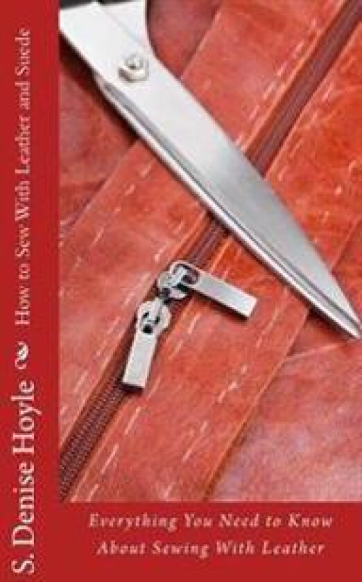 How to Sew with Leather and Suede: Everything You Need to Know about Sewing with Leather