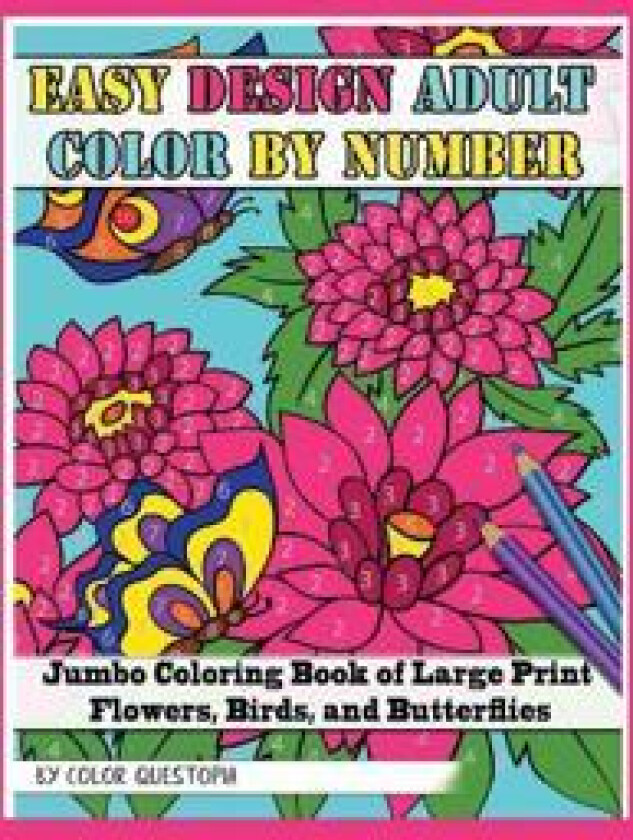 Easy Design Adult Color By Number - Jumbo Coloring Book of Large Print Flowers, Birds, and Butterflies