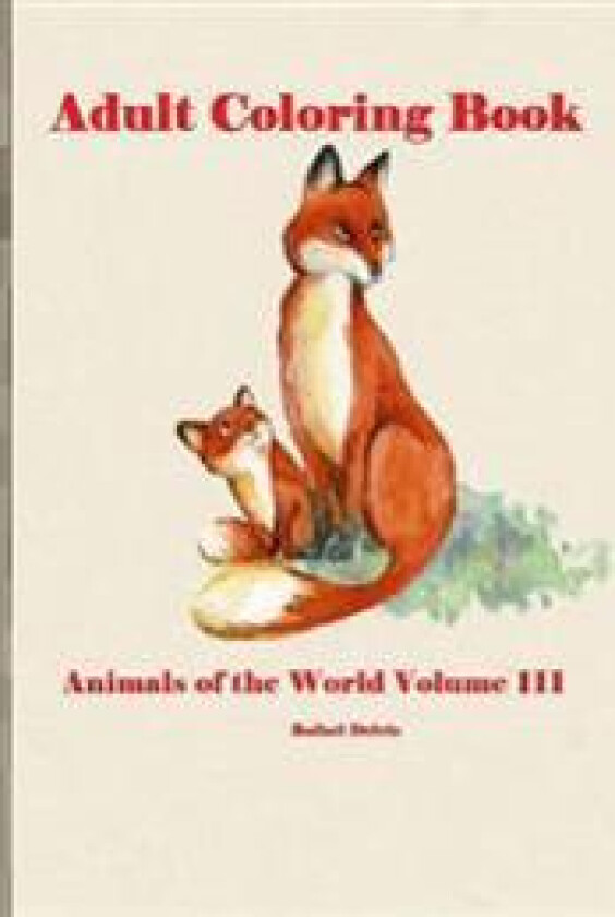Adult Coloring Book Animals of the World Volume III: Adult Coloring Book Animals for Men and Women