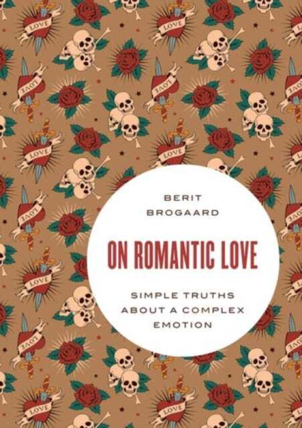 On Romantic Love Simple Truths about a Complex Emotion