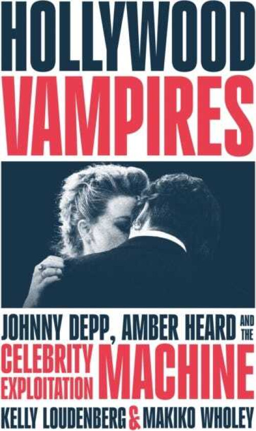 Hollywood Vampires  Johnny Depp, Amber Heard and the Celebrity Exploitation Machine