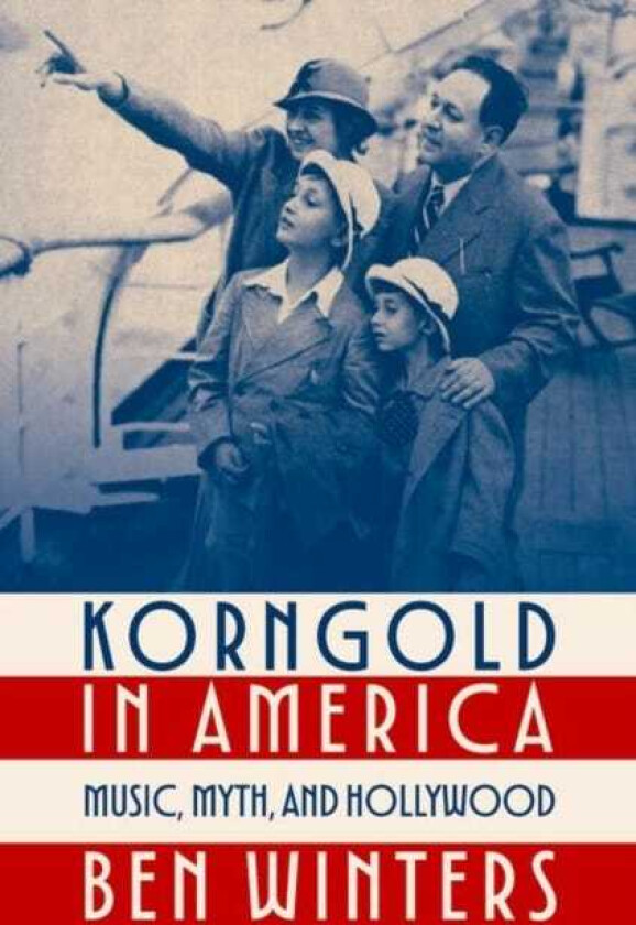 Korngold in America Music, Myth, and Hollywood