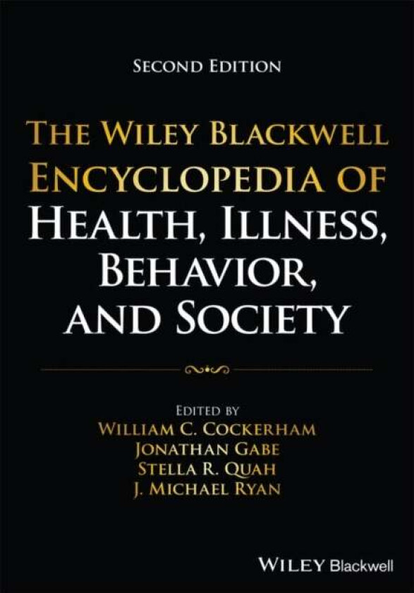 The Wiley Blackwell Encyclopedia of Health, Illnes s, Behavior, and Society 2nd Edition av WC Cockerham