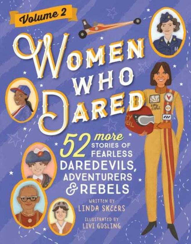 Women Who Dared Volume 2 52 More Stories of Fearless Daredevils, Adventurers, and Rebels