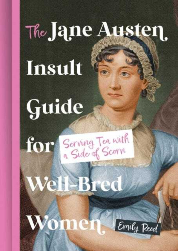 The Jane Austen Insult Guide for WellBred Women Serving Tea with a Side of Scorn
