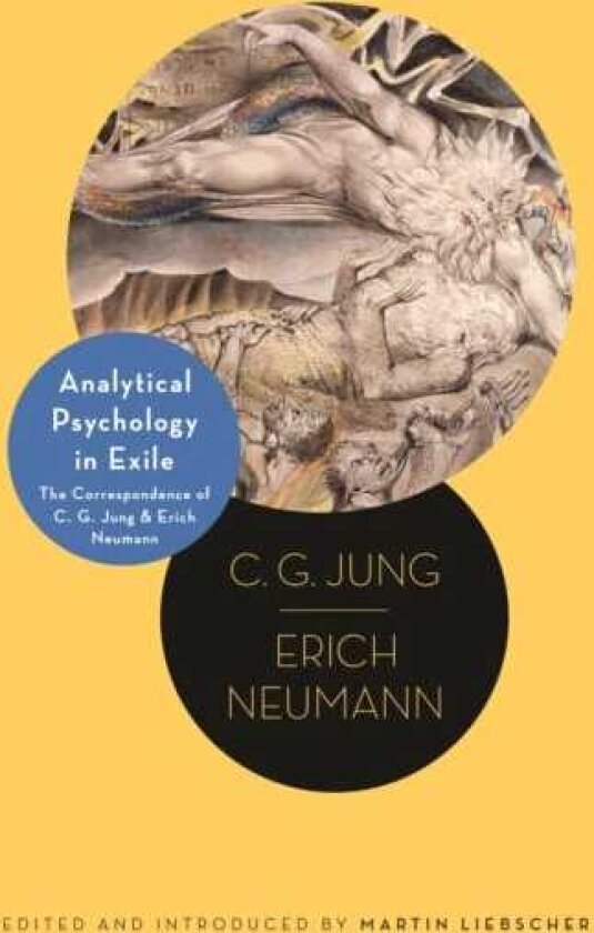 Analytical Psychology in Exile The Correspondence of C. G. Jung and Erich Neumann