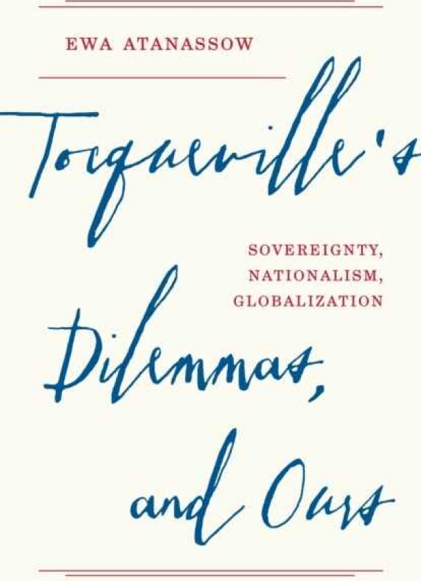 Tocqueville's Dilemmas, and Ours Sovereignty, Nationalism, Globalization