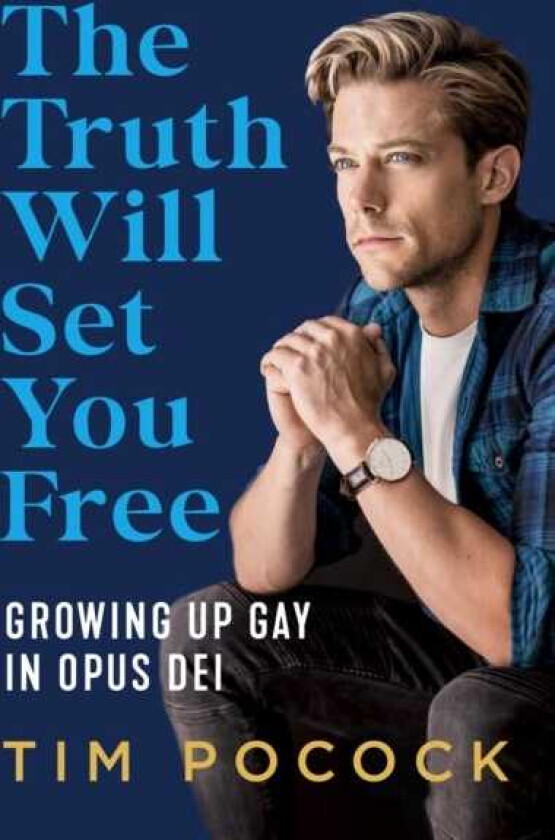 The Truth Will Set You Free Growing Up Gay in Opus Dei