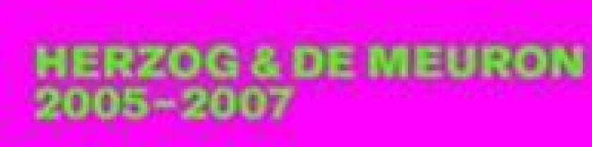 Herzog & de Meuron 2005-2007