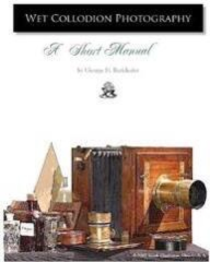 Wet Collodion Photography - A Short Manual